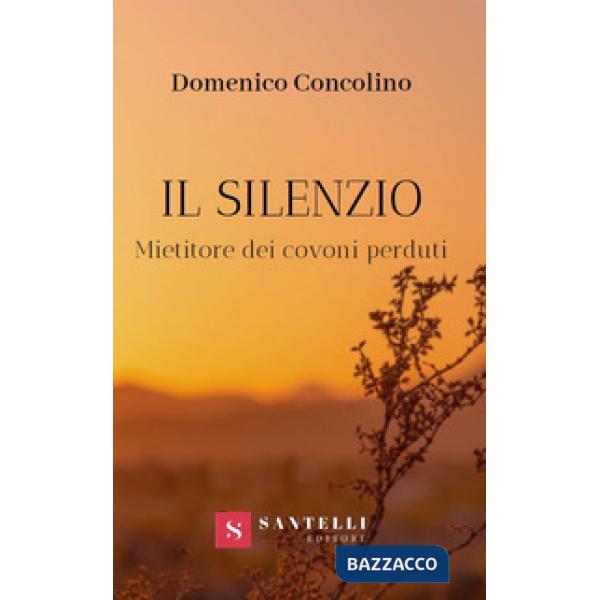 Silenzio. Mietitore dei covoni perduti (Il)