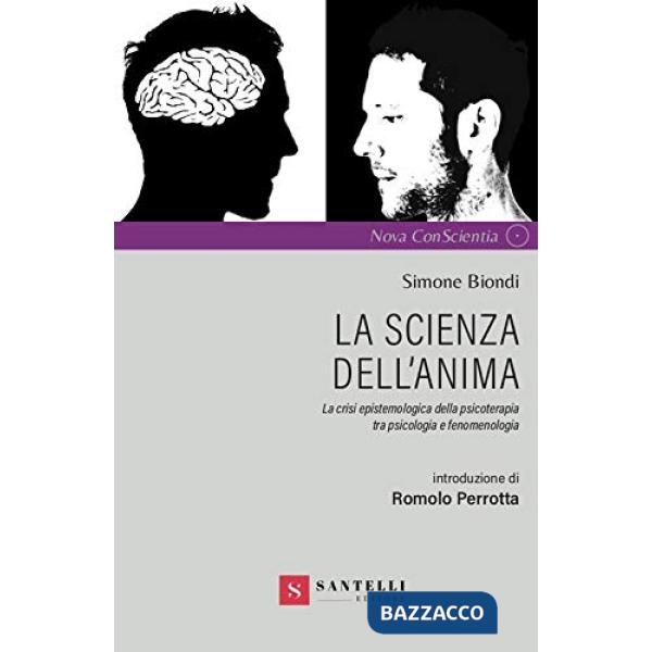Scienza dell'anima. La crisi epistemologica della psicoterapia tra psicologia e fenomenologia (La)