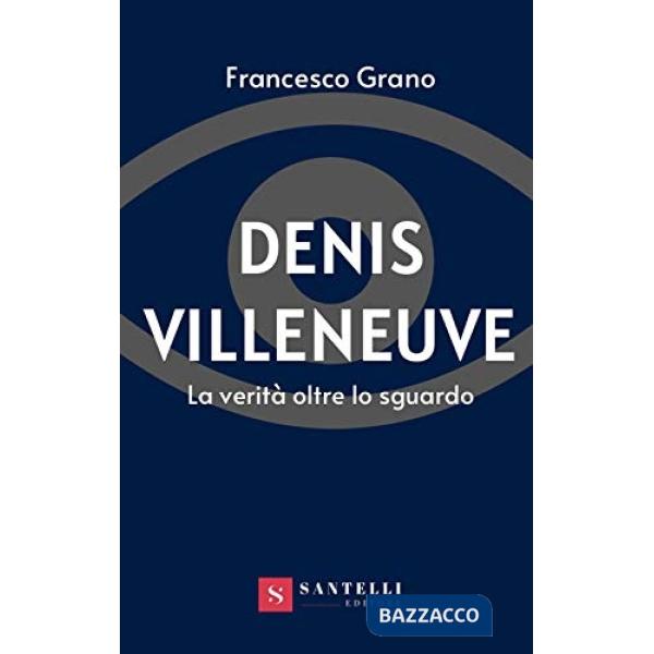 Denis Villeneuve. La verità oltre lo sguardo