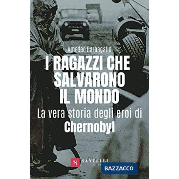Ragazzi che salvarono il mondo. La vera storia degli eroi di Chernobyl (I)
