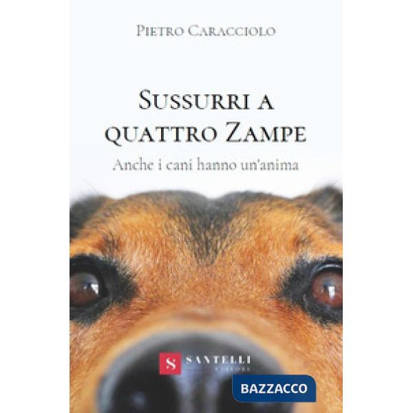Sussurri a quattro zampe. Anche i cani hanno un'anima