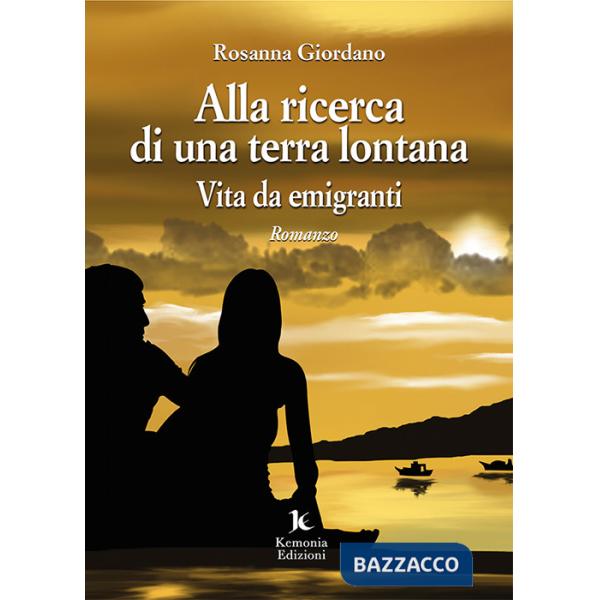 Alla ricerca di una terra lontana. Vita da emigranti