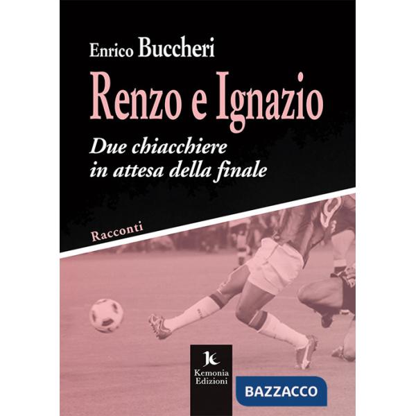 Renzo e Ignazio. Due chiacchiere in attesa della finale. Racconti
