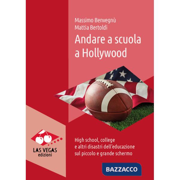 Andare a scuola a Hollywood. High school, college e altri disastri dell'educazione sul piccolo e grande schermo