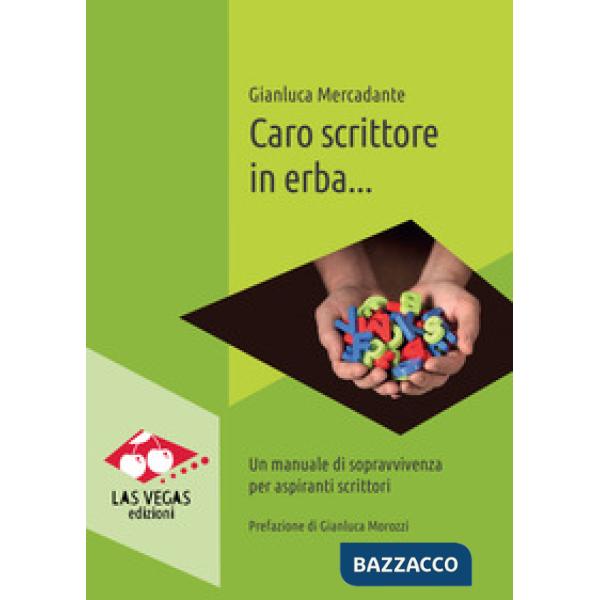 Caro scrittore in erba... Un manuale di sopravvivenza per aspiranti scrittori. Nuova ediz.