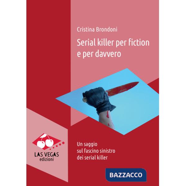 Serial killer per fiction e per davvero. Un saggio sul fascino sinistro dei serial killer