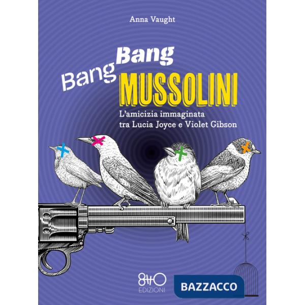 Bang Bang Mussolini. L'amicizia immaginata tra Lucia Joyce e Violet Gibson