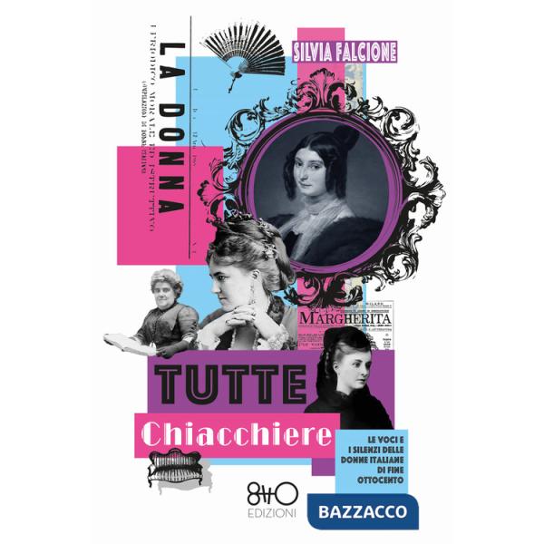 Tutte chiacchiere. Le voci e i silenzi delle donne italiane di fine Ottocento