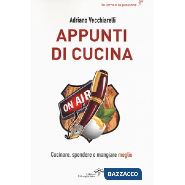 Appunti di cucina. Cucinare, spendere e mangiare meglio