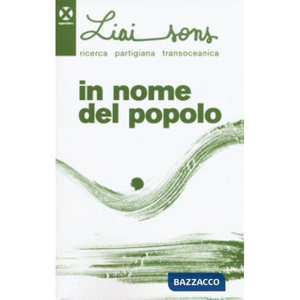 Liaisons. Ricerca partigiana transoceanica. Vol. 1: In nome del popolo