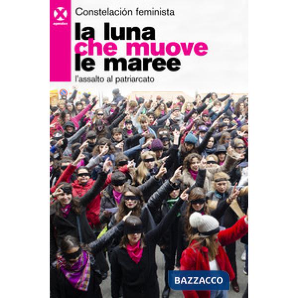 Luna che muove le maree. L'assalto al patriarcato (La)