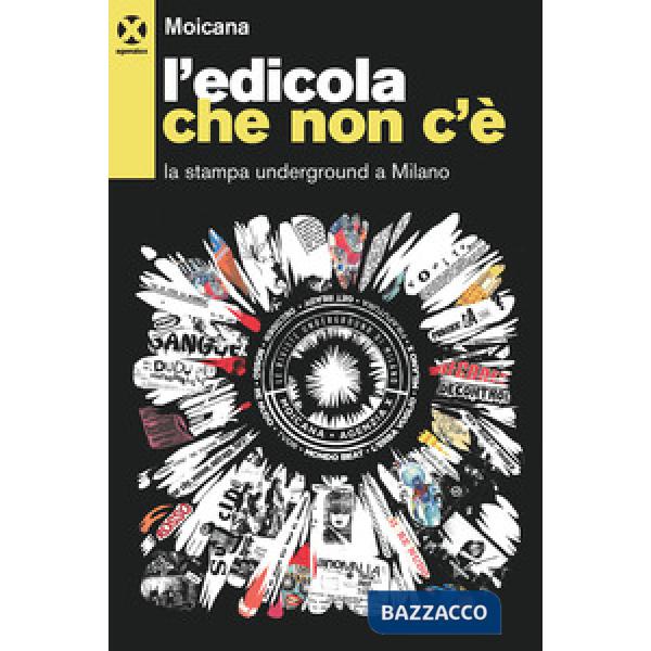Edicola che non c'è. La stampa underground a Milano (L')