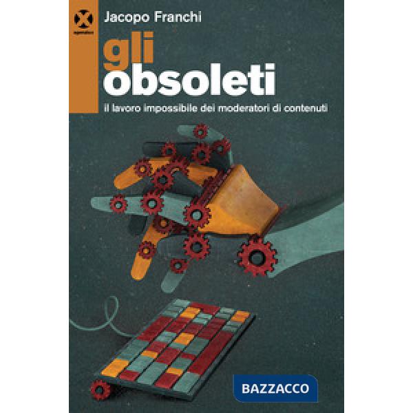 Obsoleti. Il lavoro impossibile dei moderatori di contenuti (Gli)
