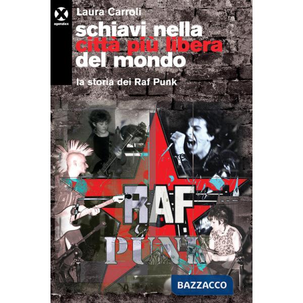 Schiavi nella città più libera del mondo. La storia dei Raf Punk