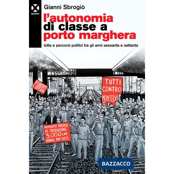 Autonomia di classe a Porto Marghera. Lotte e percorsi politici tra gli anni sessanta e settanta (L')