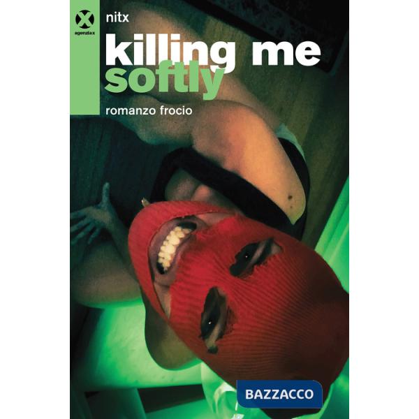 Killing me softly. Romanzo frocio