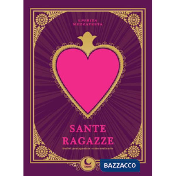 Sante ragazze. Dodici protagoniste extra-ordinarie