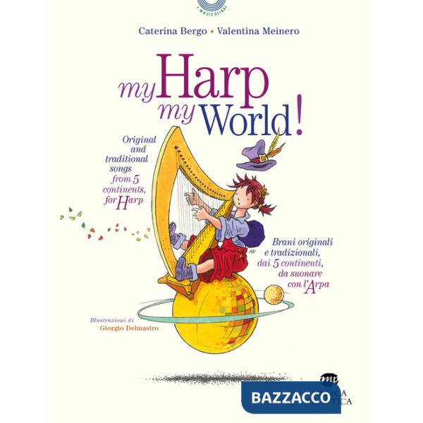My harp my world! Brani originali e tradizionali, dai 5 continenti, da suonare con l'arpa. Ediz. italiana e inglese