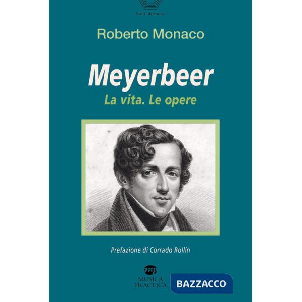 Meyerbeer. La vita, le opere