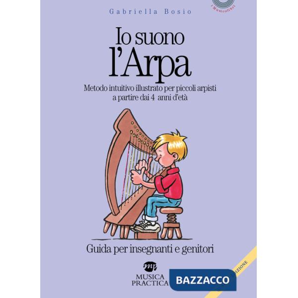 Io suono l'arpa. Metodo intuitivo illustrato per piccoli arpisti a partire dai 4 anni d'età. Guida per insegnanti e genitori