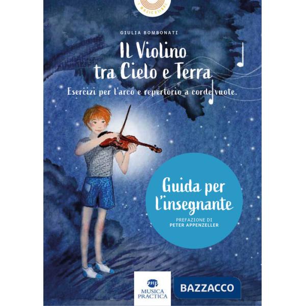 Violino tra cielo e terra. Esercizi per l'arco e repertorio a corde vuote. Guida dell'insegnante (Il)