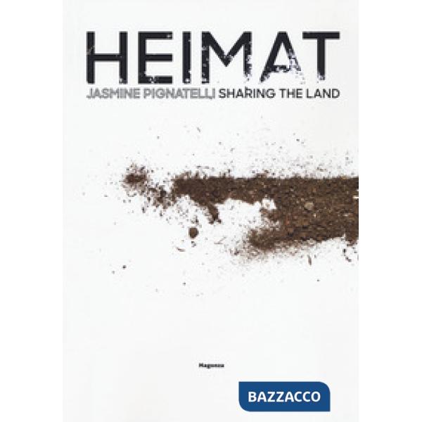 Jasmine Pignatelli. Heimat sharing the land. Ediz. italiana e inglese