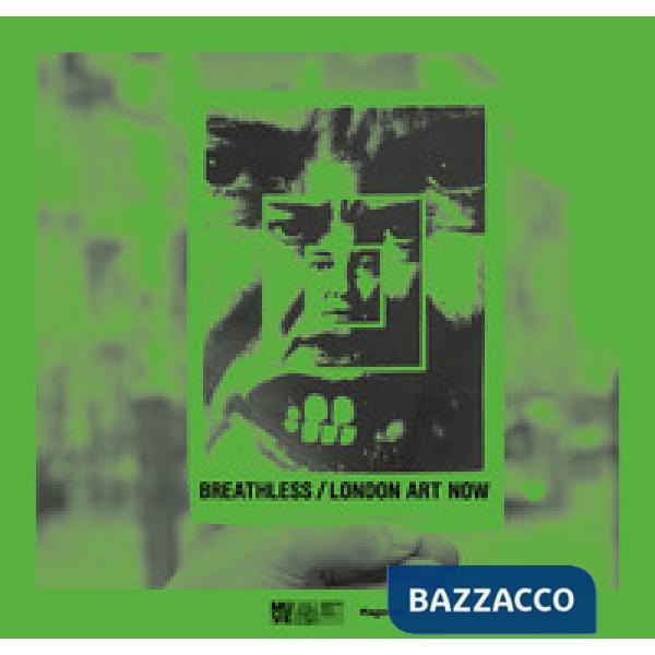 Breathless. London art now-Senza respiro. Arte contemporanea a Londra. Ediz. inglese e italiana