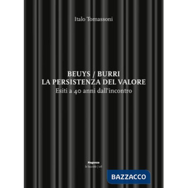 Beuys/Burri. La persistenza del valore. Esiti a 40 anni dall'incontro