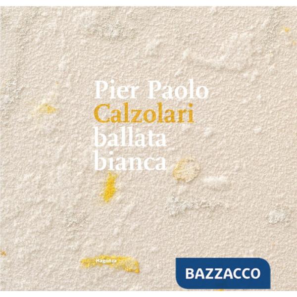 Pier Paolo Calzolari. Ballata bianca. Ediz. illustrata