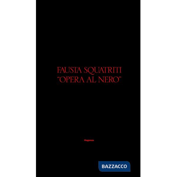 Fausta Squatriti. «Opera al nero». Ediz. italiana e inglese
