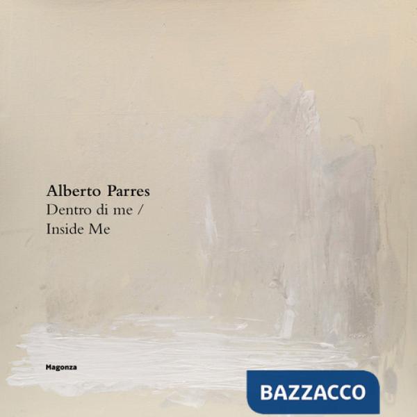 Alberto Parres. Dentro di me-Inside Me. Ediz. illustrata