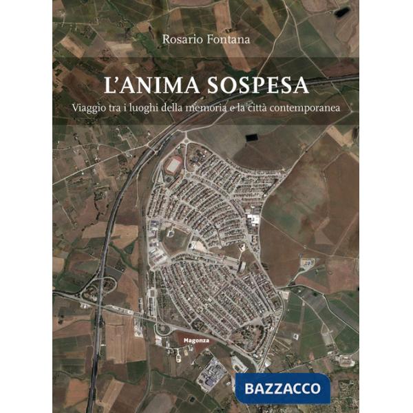 Anima sospesa. Viaggio tra i luoghi della memoria e la città contemporanea (L')