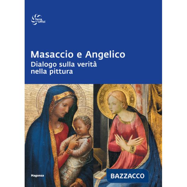 Masaccio e Angelico. Dialogo sulla verità nella pittura. Ediz. a colori