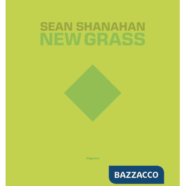 Sean Shanahan. New grass. Ediz. italiana e inglese