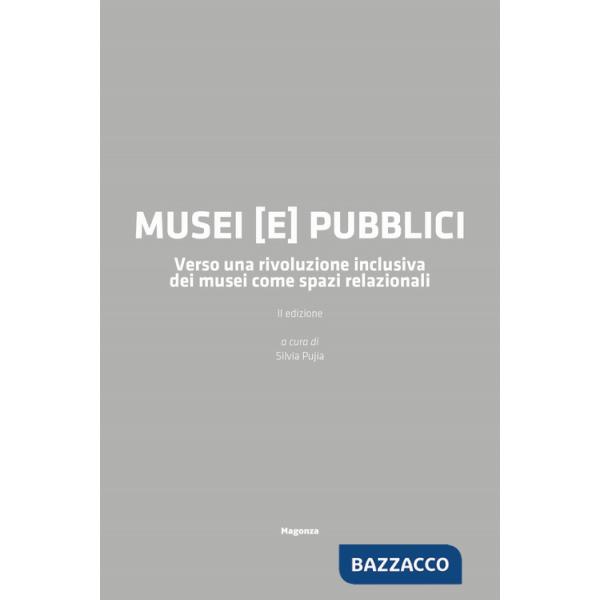 Musei (e) pubblici. Verso una rivoluzione inclusiva dei musei come spazi relazionali