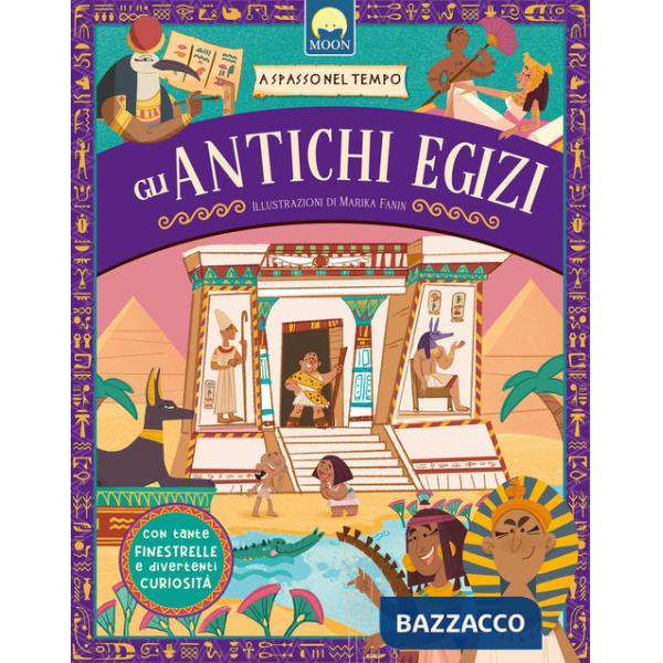 Antichi egizi. A spasso nel tempo. Ediz. a colori (Gli)