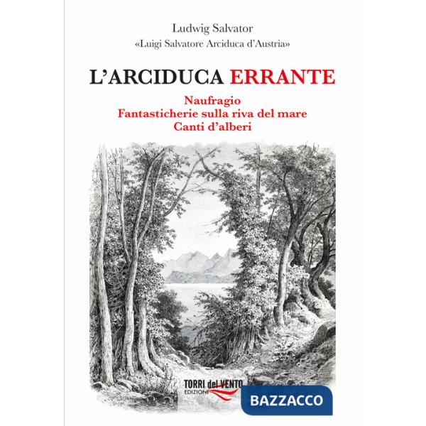 Arciduca errante: Naufragio-Fantasticherie sulla riva del mare-Canti d'alberi (L')