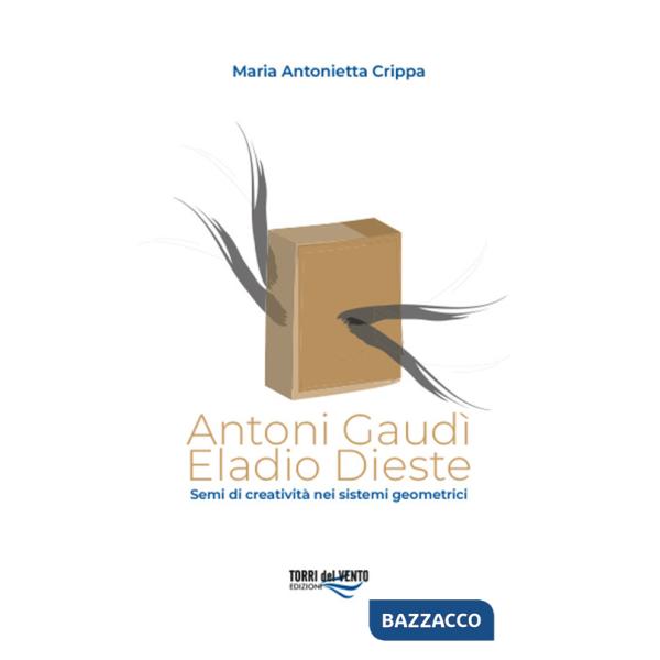 Antoni Gaudì. Eladio Dieste. Semi di creatività nei sistemi geometrici