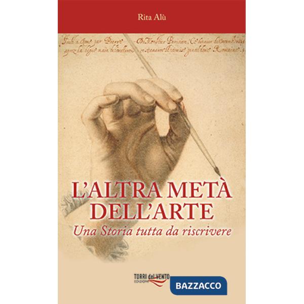 Altra metà dell'arte. Una Storia tutta da riscrivere (L')