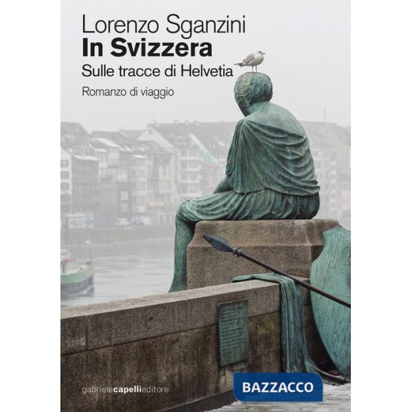 In Svizzera. Sulle tracce di Helvetia