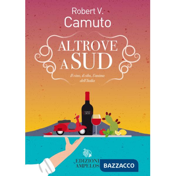 Altrove a Sud. Il vino, il cibo, l'anima dell'Italia
