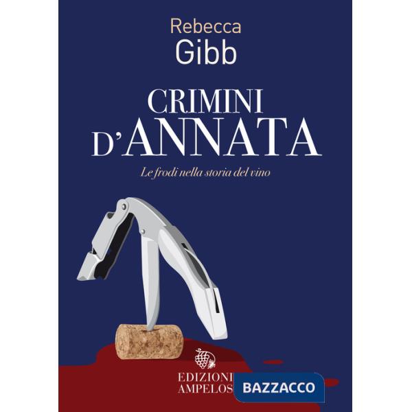 Crimini d'annata. Le frodi nella storia del vino