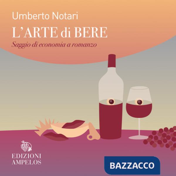 Arte di bere. Saggio di economia a romanzo (L')