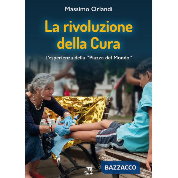 Rivoluzione della cura. L'esperienza della «Piazza del Mondo» (La)