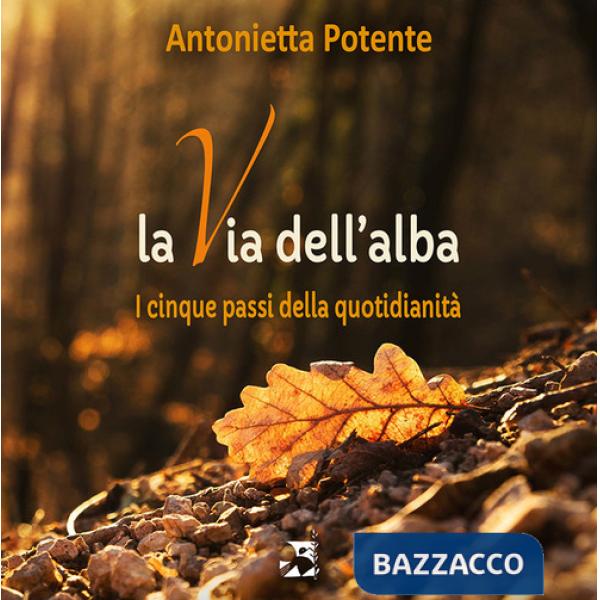 Via dell'alba. I cinque passi della quotidianità (La)