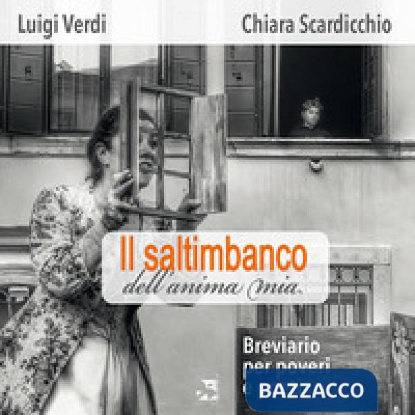 Saltimbanco dell'anima mia. Breviario per poveri e poeti (Il)