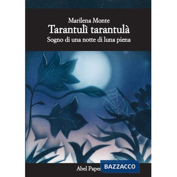 Tarantulì tarantulà. Sogno di una notte di luna piena