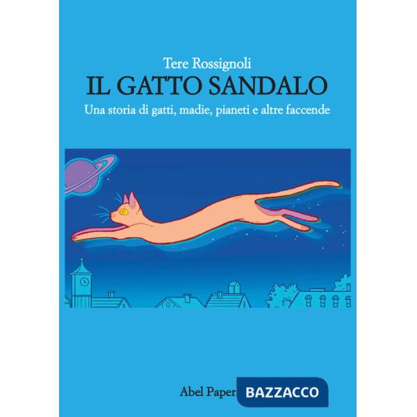 Gatto Sandalo. Una storia di gatti, madie, pianeti e altre faccende (Il)