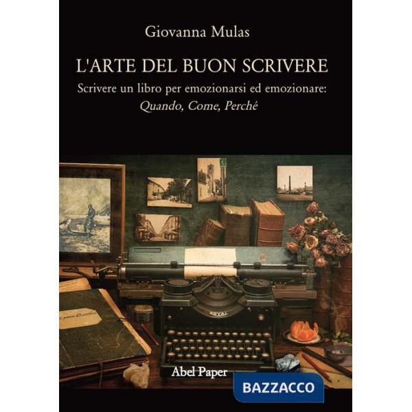 Arte del buon scrivere. Scrivere un libro per emozionarsi ed emozionare: quando,