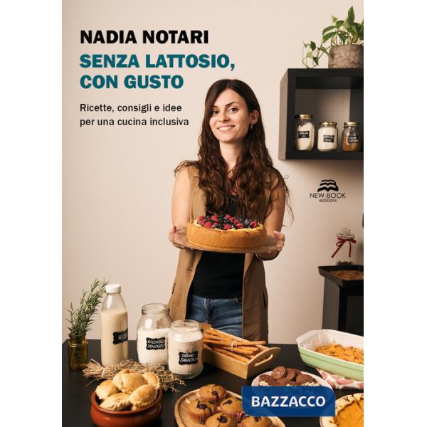 Senza lattosio, con gusto. Ricette, consigli e idee per una cucina inclusiva. Nuova ediz.